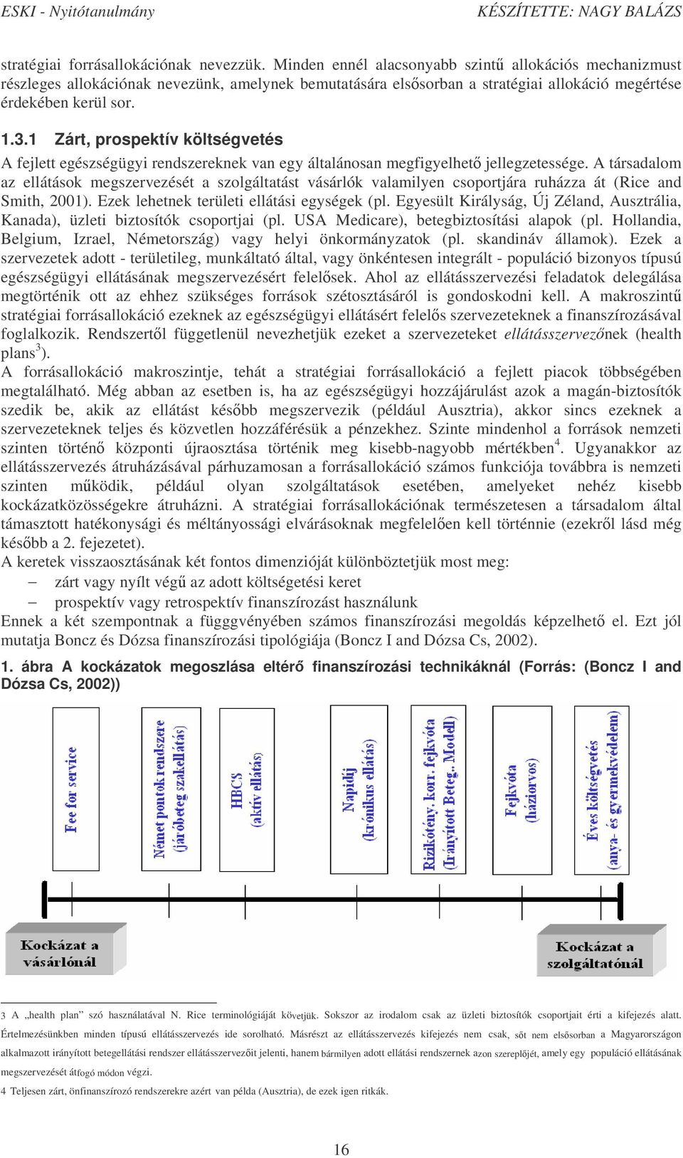 1 Zárt, prospektív költségvetés A fejlett egészségügyi rendszereknek van egy általánosan megfigyelhet jellegzetessége.