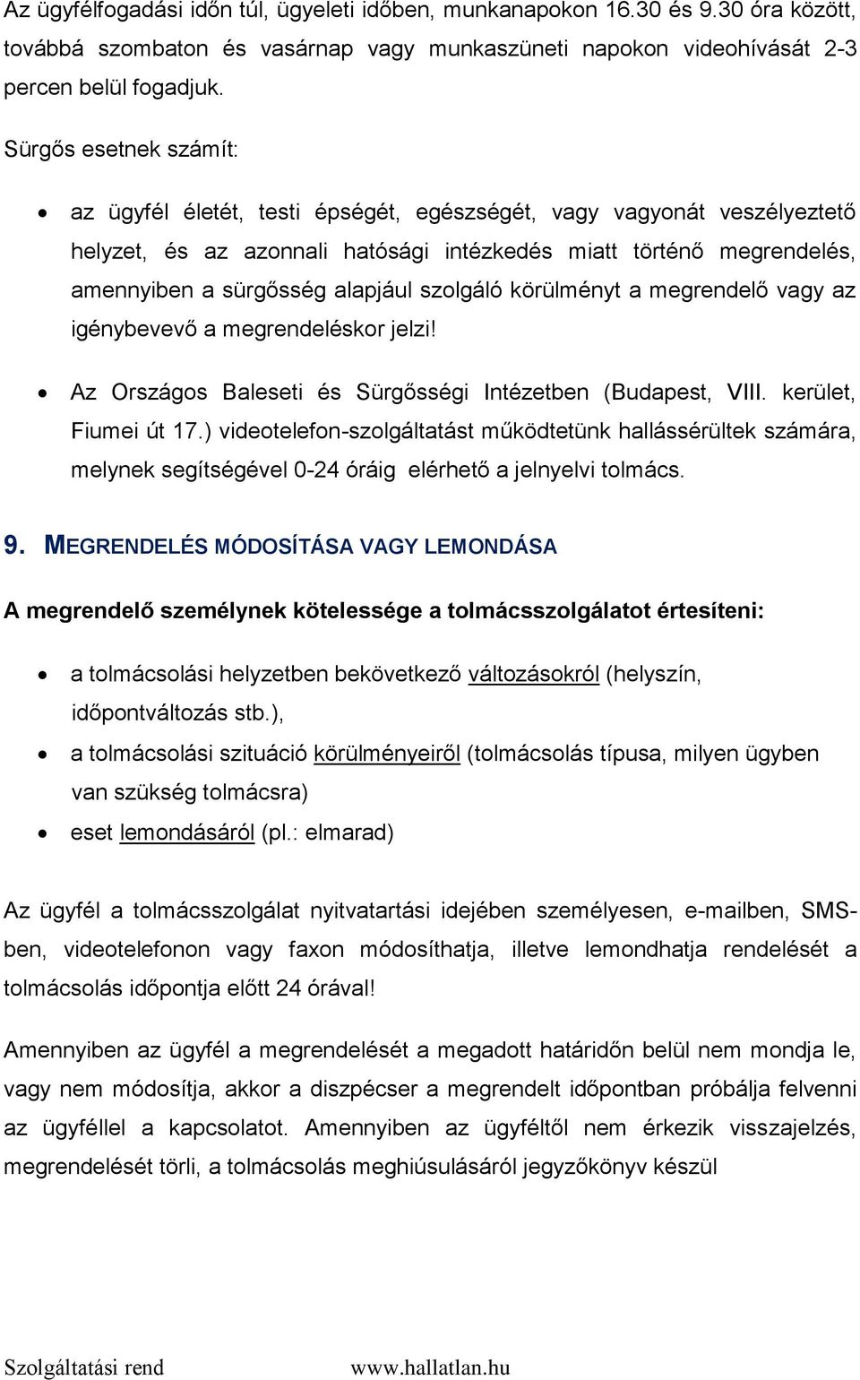 szolgáló körülményt a megrendelő vagy az igénybevevő a megrendeléskor jelzi! Az Országos Baleseti és Sürgősségi Intézetben (Budapest, VIII. kerület, Fiumei út 17.