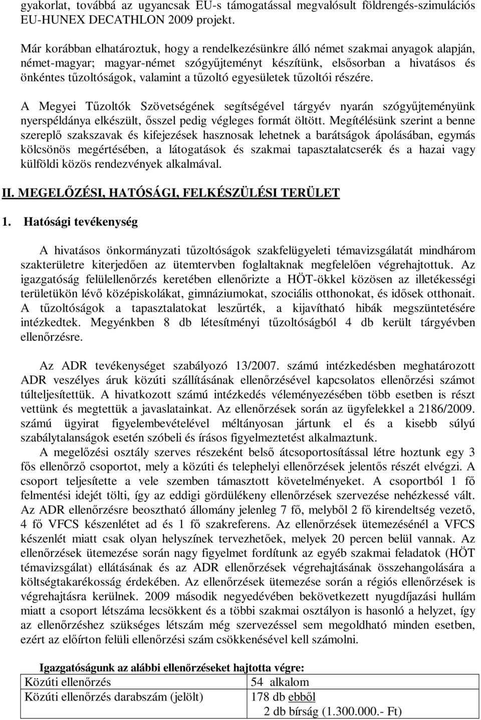 tőzoltó egyesületek tőzoltói részére. A Megyei Tőzoltók Szövetségének segítségével tárgyév nyarán szógyőjteményünk nyerspéldánya elkészült, ısszel pedig végleges formát öltött.