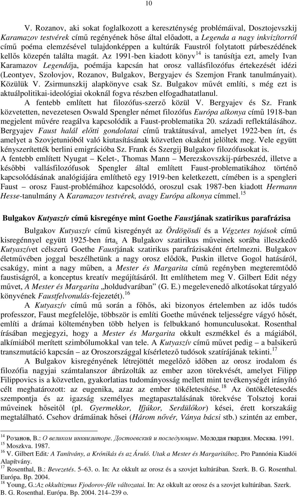 Az 1991-ben kiadott könyv 14 is tanúsítja ezt, amely Ivan Karamazov Legendája, poémája kapcsán hat orosz vallásfilozófus értekezését idézi (Leontyev, Szolovjov, Rozanov, Bulgakov, Bergyajev és