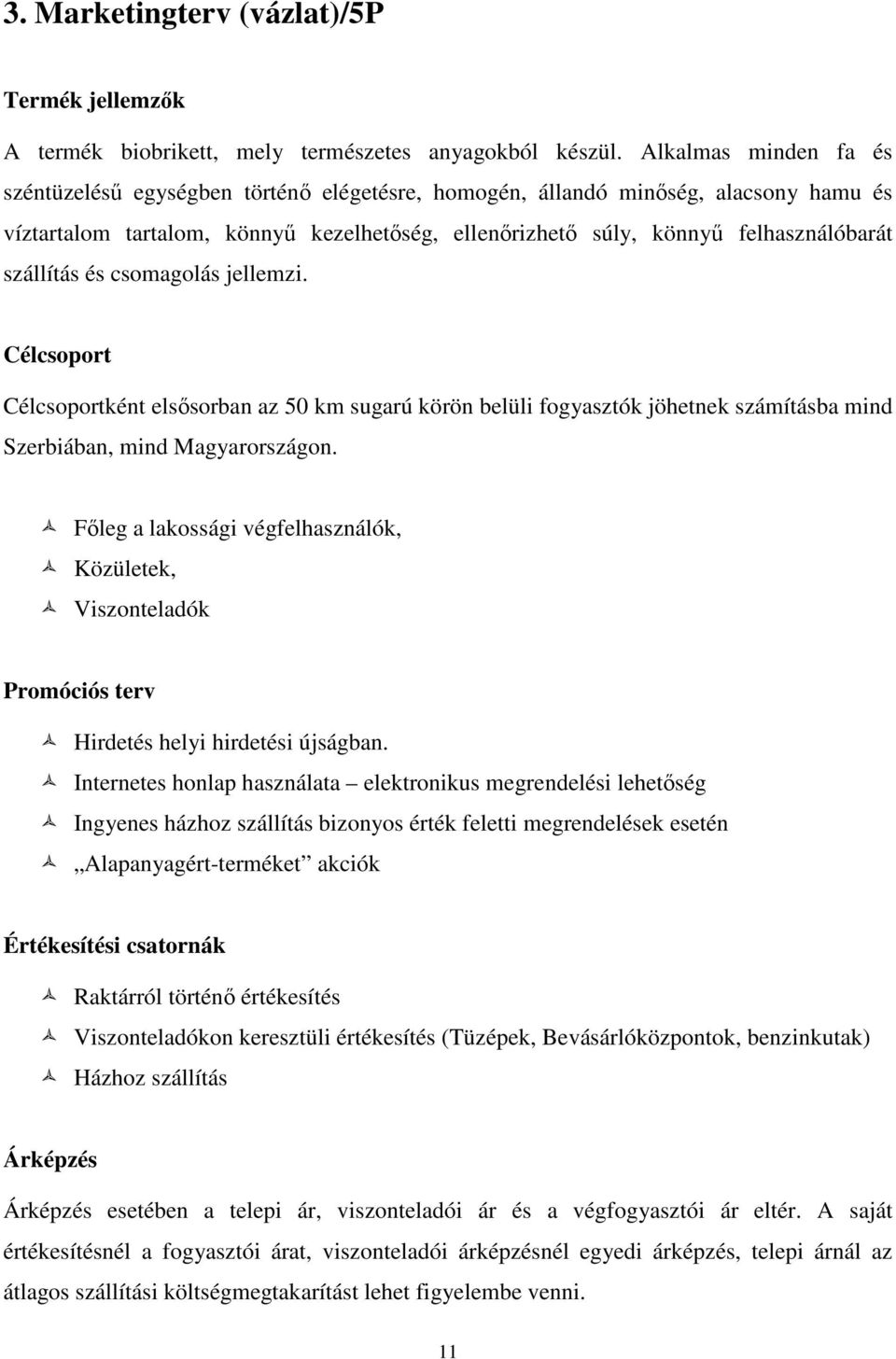 szállítás és csomagolás jellemzi. Célcsoport Célcsoportként elsısorban az 50 km sugarú körön belüli fogyasztók jöhetnek számításba mind Szerbiában, mind Magyarországon.