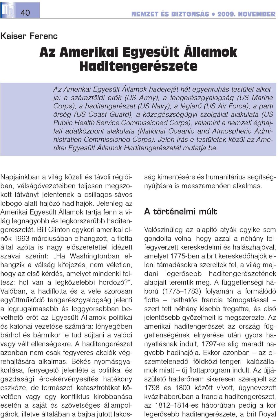 éghajlati adatközpont alakulata (National Oceanic and Atmospheric Administration Commissioned Corps). Jelen írás e testületek közül az Amerikai Egyesült Államok Haditengerészetét mutatja be.