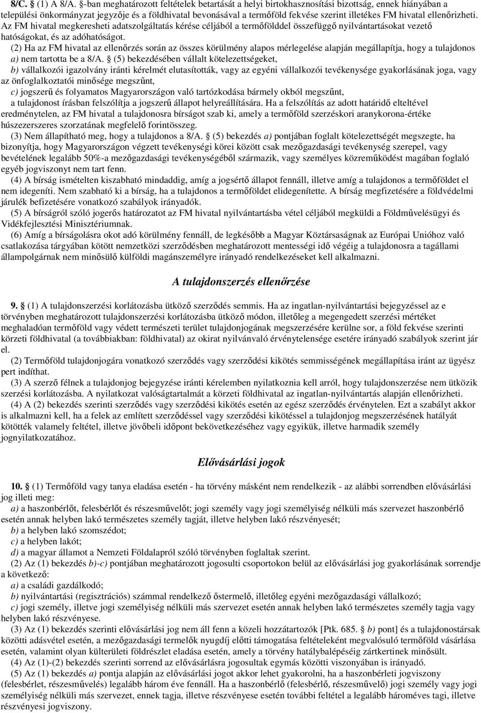 hivatal ellenőrizheti. Az FM hivatal megkeresheti adatszolgáltatás kérése céljából a termőfölddel összefüggő nyilvántartásokat vezető hatóságokat, és az adóhatóságot.