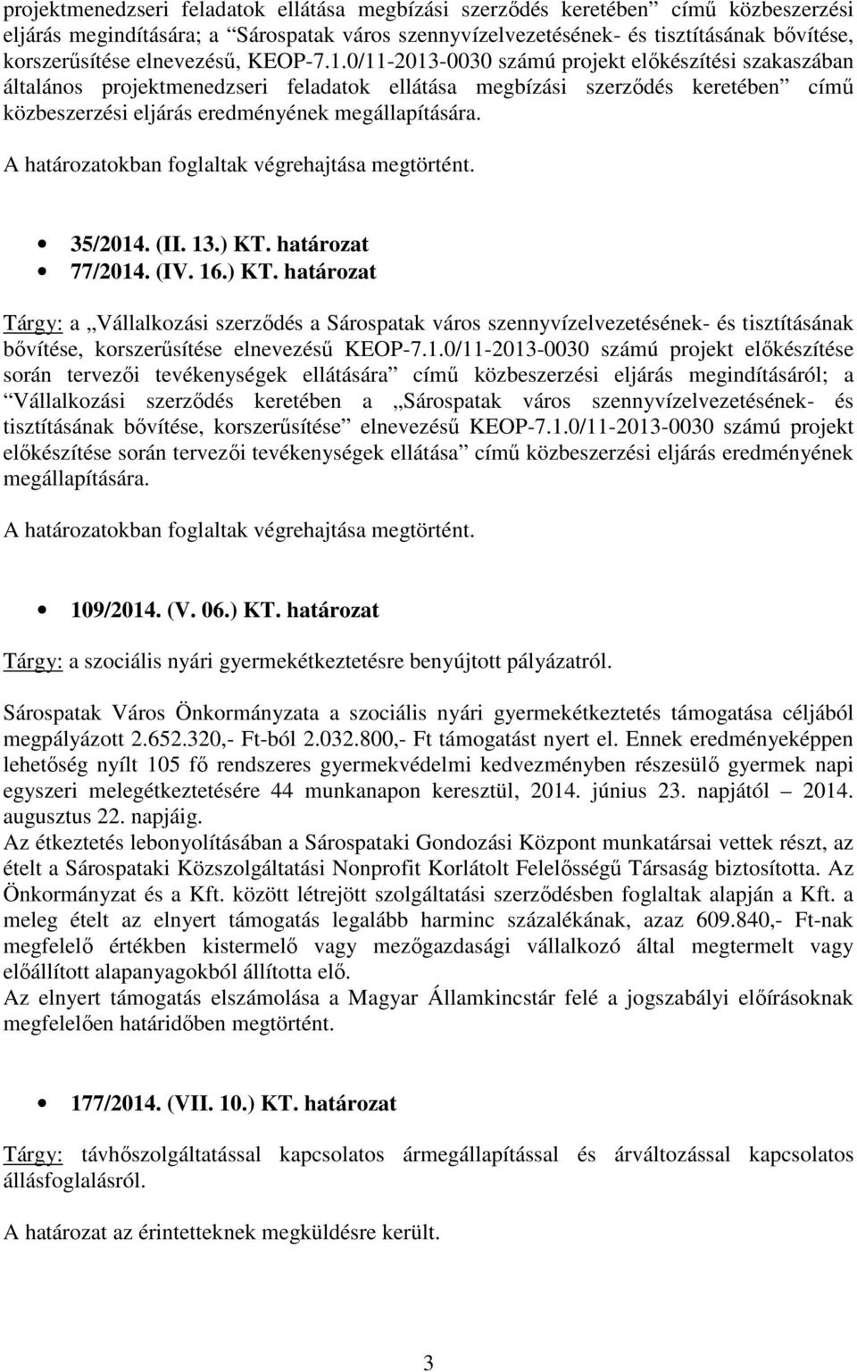 0/11-2013-0030 számú projekt előkészítési szakaszában általános projektmenedzseri feladatok ellátása megbízási szerződés keretében című közbeszerzési eljárás eredményének megállapítására. 35/2014.