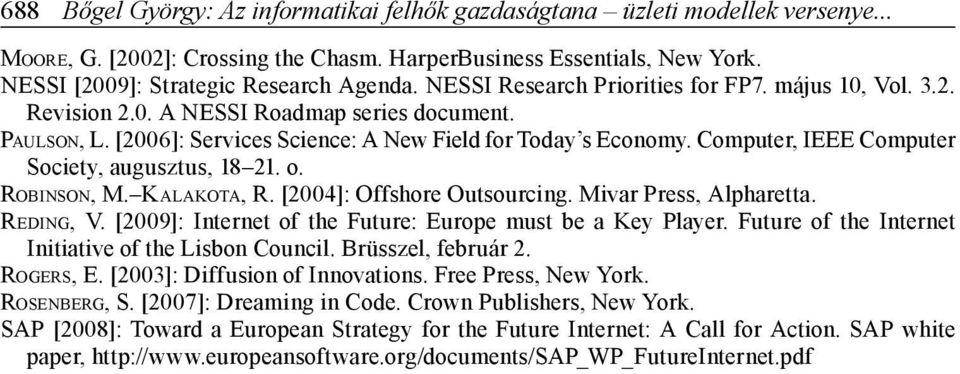 Computer, IEEE Computer Society, augusztus, 18 21. o. ROBINSON, M. KALAKOTA, R. [2004]: Offshore Outsourcing. Mivar Press, Alpharetta. REDING, V.