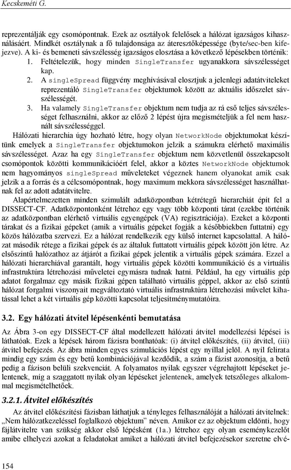 A singlespread függvény meghívásával elosztjuk a jelenlegi adatátviteleket reprezentáló SingleTransfer objektumok között az aktuális időszelet sávszélességét. 3.