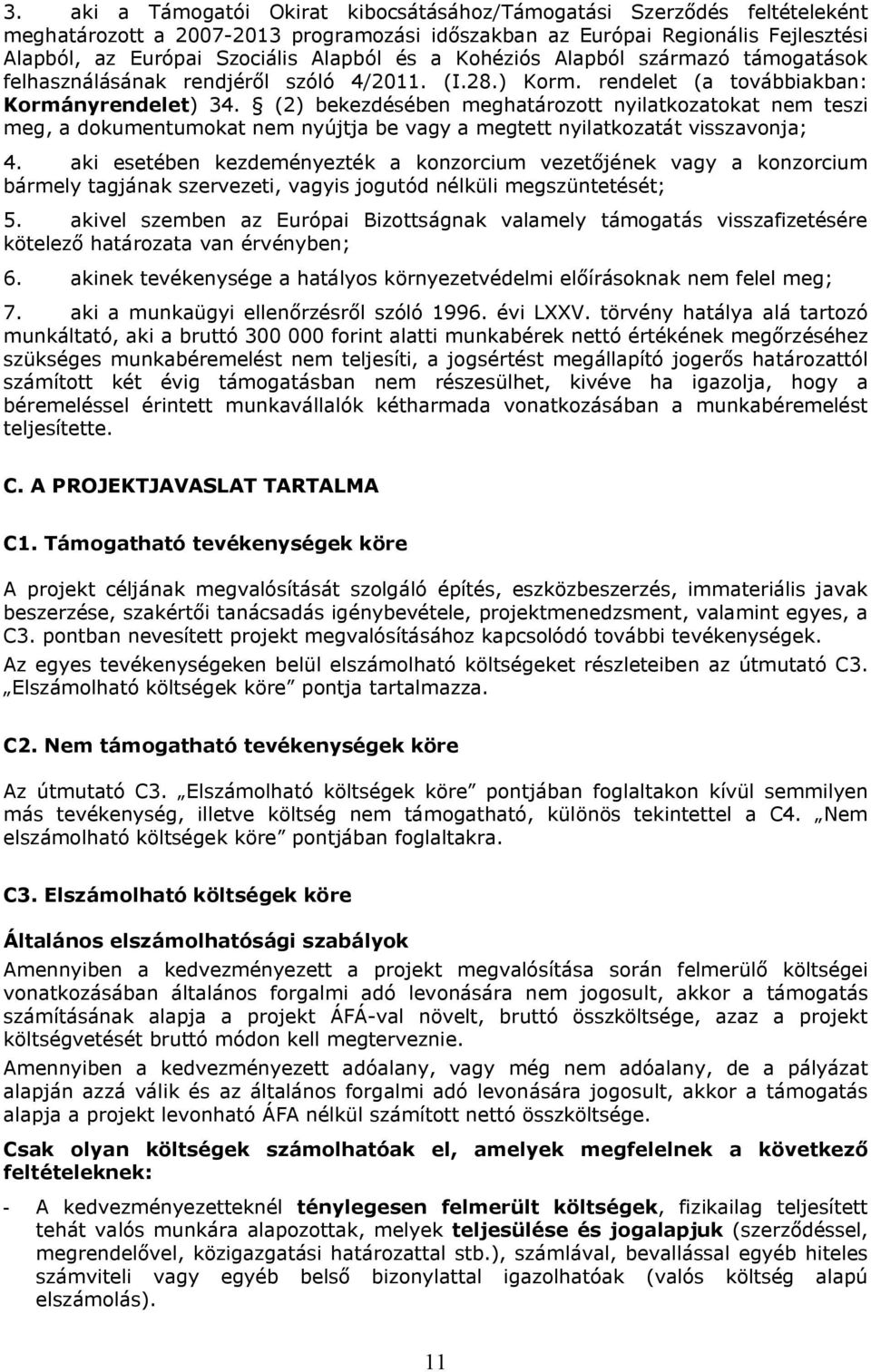 (2) bekezdésében meghatározott nyilatkozatokat nem teszi meg, a dokumentumokat nem nyújtja be vagy a megtett nyilatkozatát visszavonja; 4.