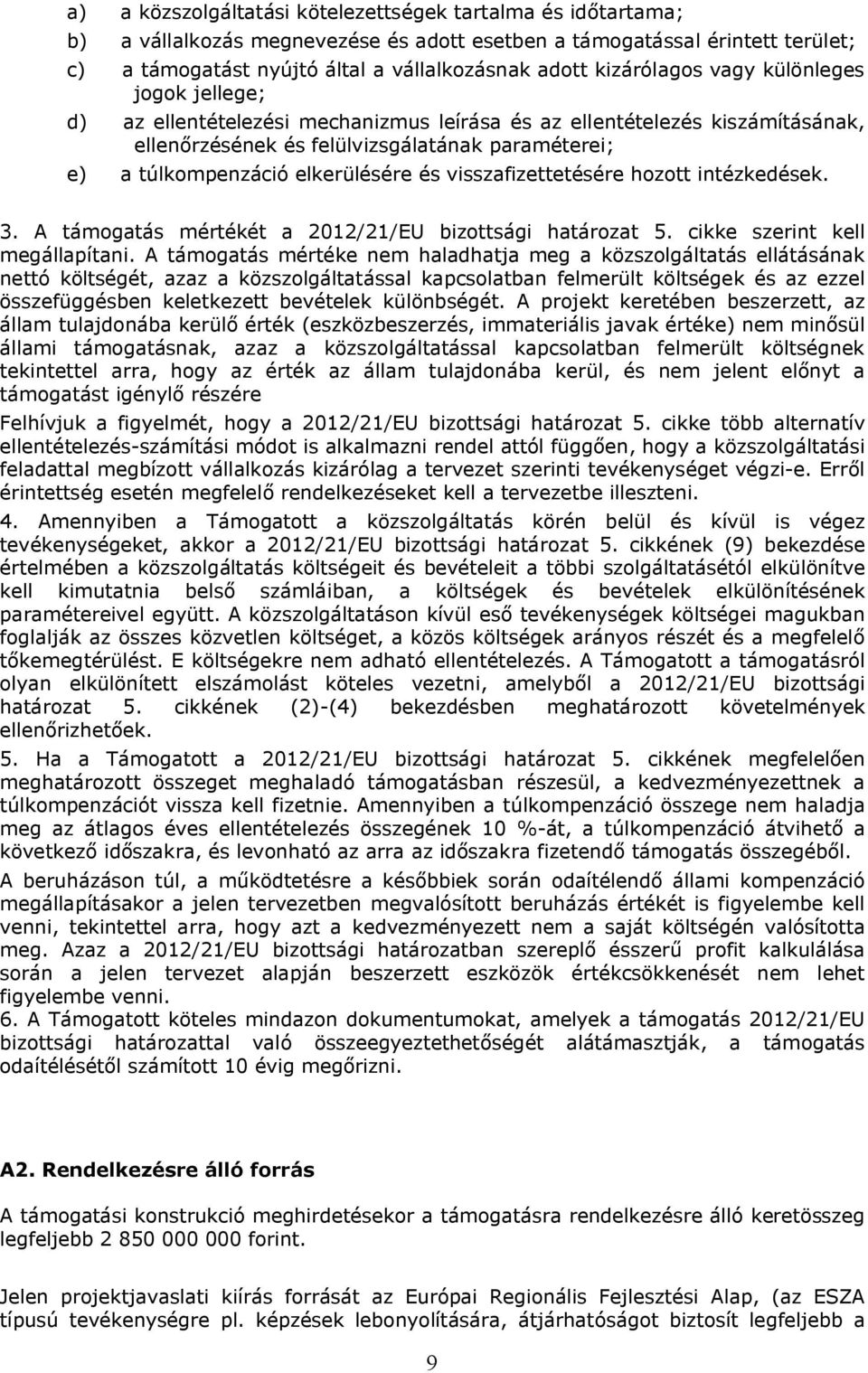 elkerülésére és visszafizettetésére hozott intézkedések. 3. A támogatás mértékét a 2012/21/EU bizottsági határozat 5. cikke szerint kell megállapítani.