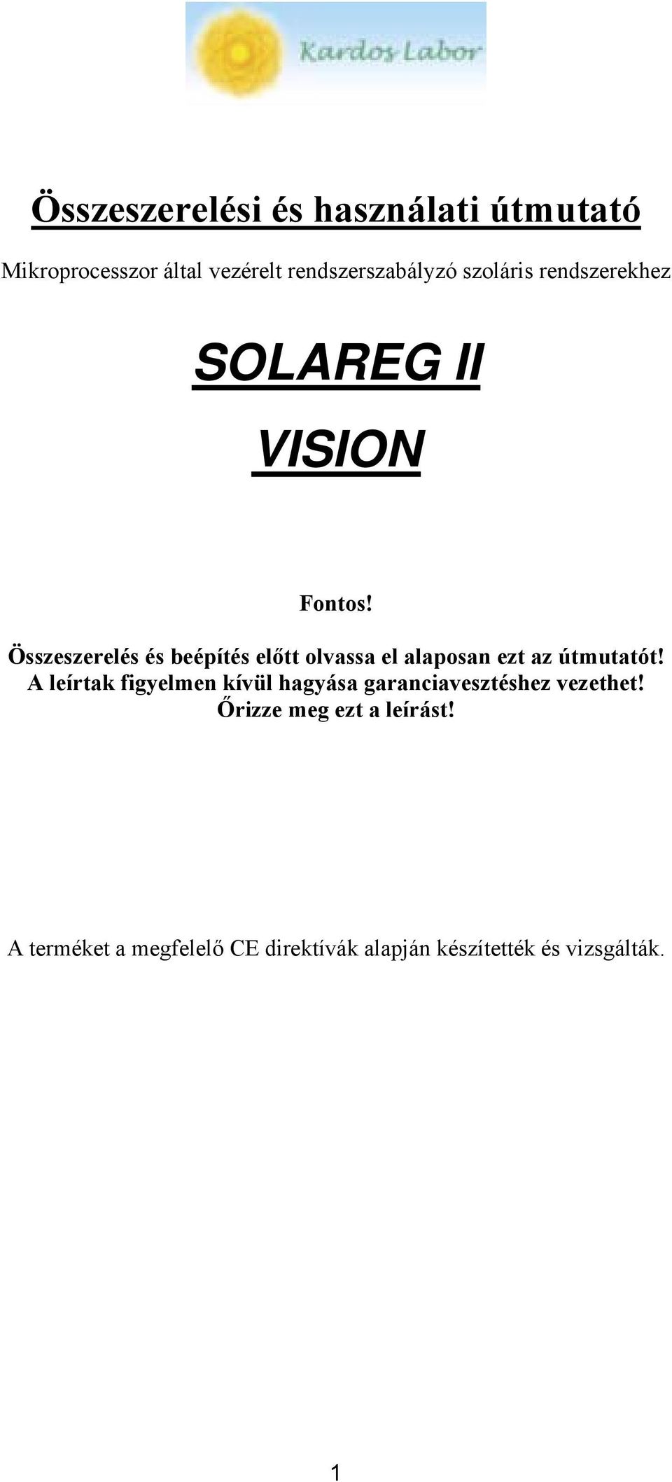 Összeszerelés és beépítés előtt olvassa el alaposan ezt az útmutatót!