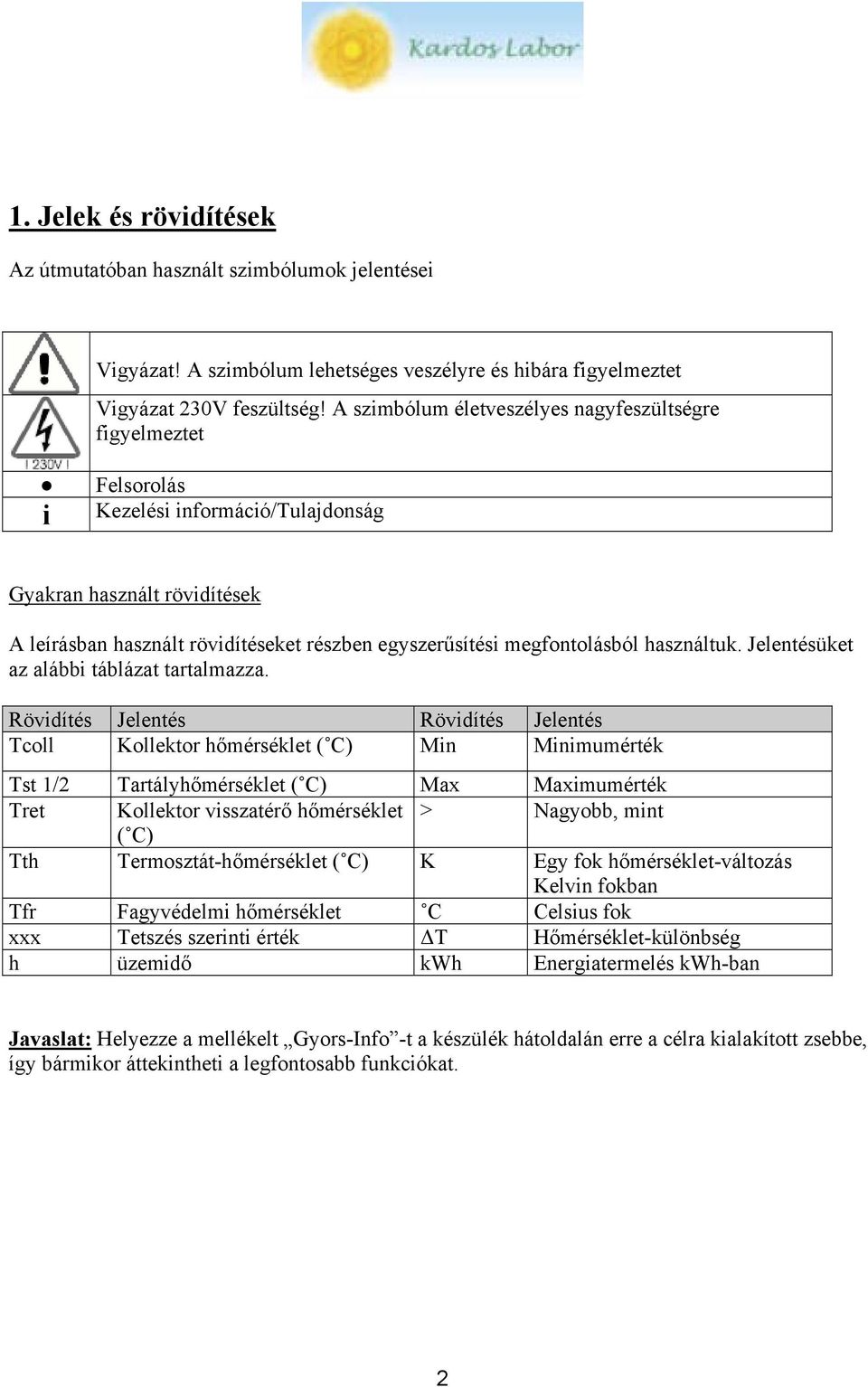 megfontolásból használtuk. Jelentésüket az alábbi táblázat tartalmazza.