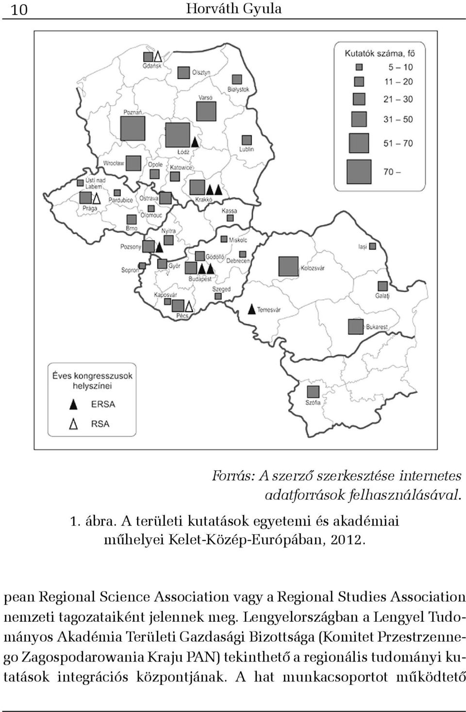 pean Regional Science Association vagy a Regional Studies Association nemzeti tagozataiként jelennek meg.