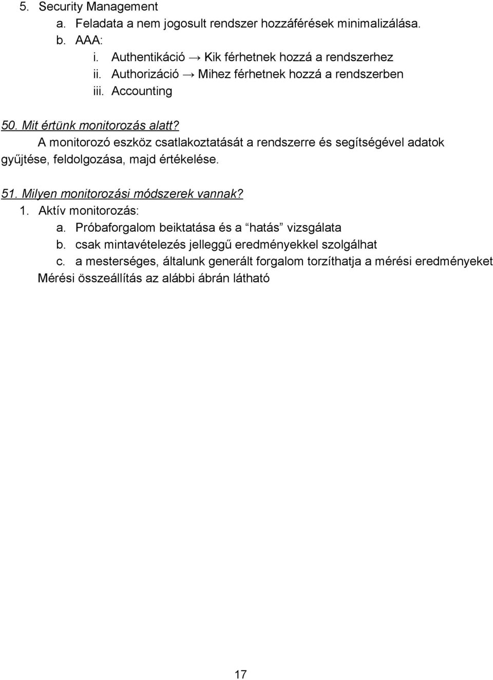 A monitorozó eszköz csatlakoztatását a rendszerre és segítségével adatok gyűjtése, feldolgozása, majd értékelése. 51. Milyen monitorozási módszerek vannak? 1.