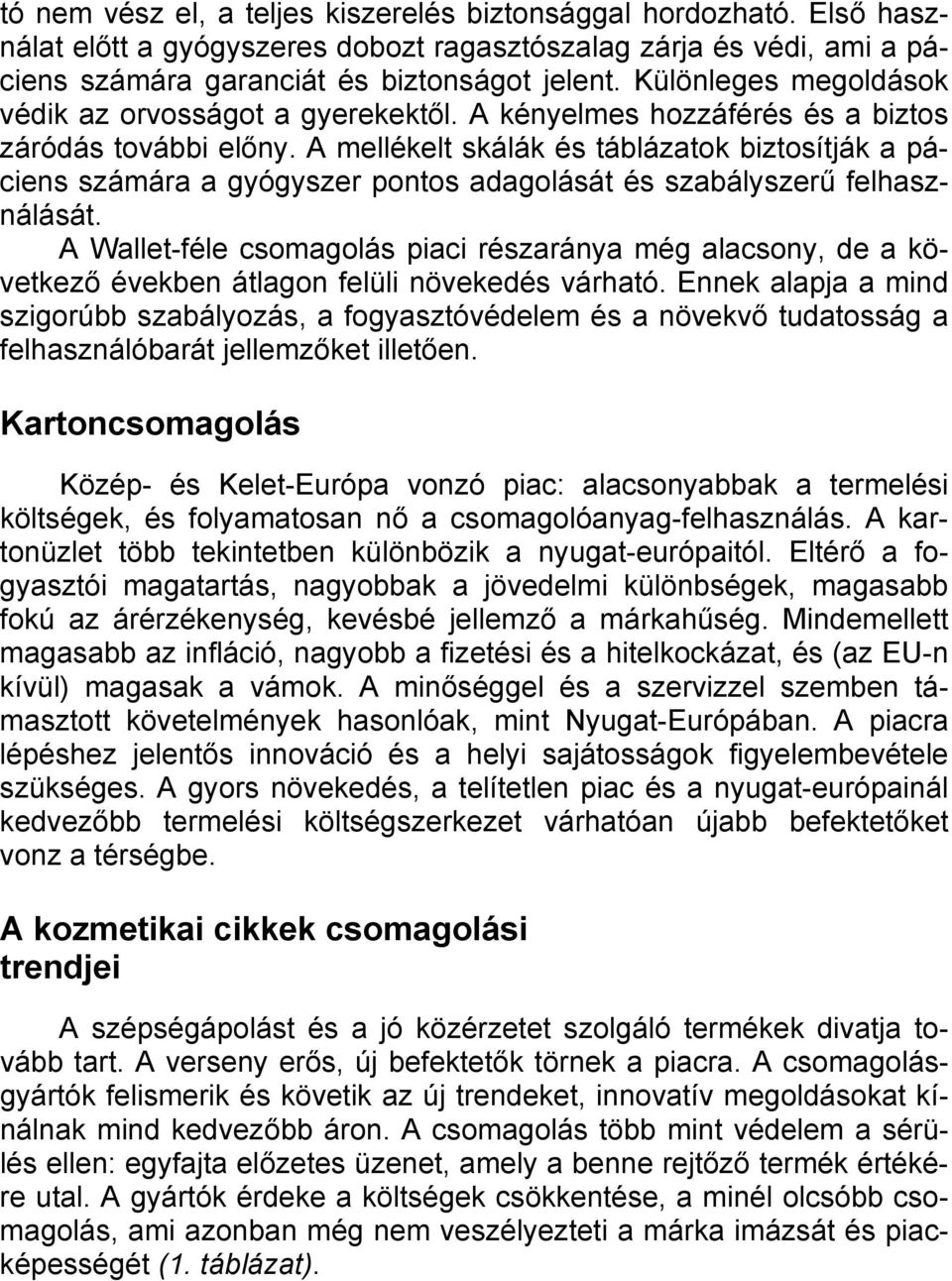 A mellékelt skálák és táblázatok biztosítják a páciens számára a gyógyszer pontos adagolását és szabályszerű felhasználását.