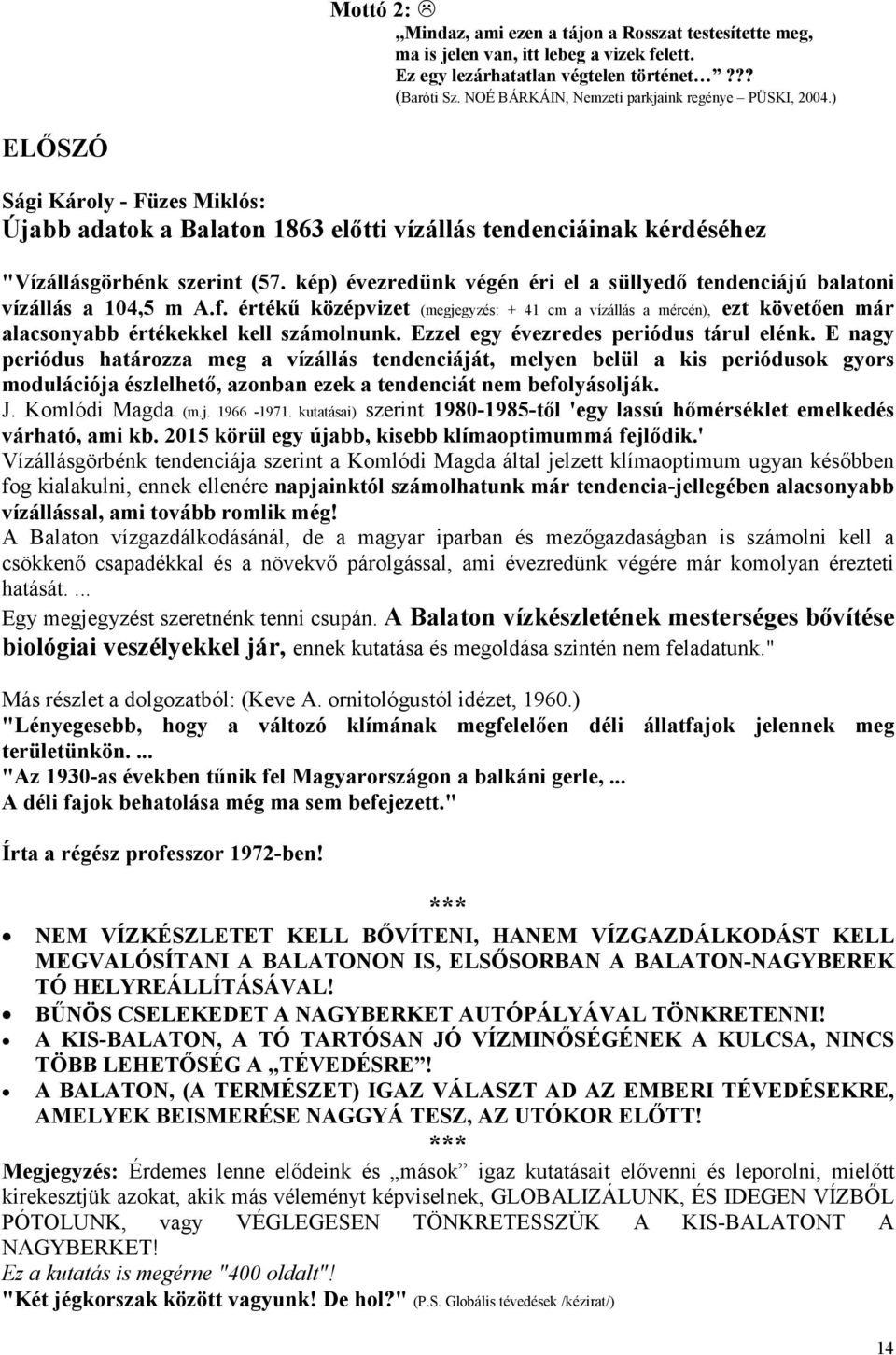 kép) évezredünk végén éri el a süllyedő tendenciájú balatoni vízállás a 104,5 m A.f.