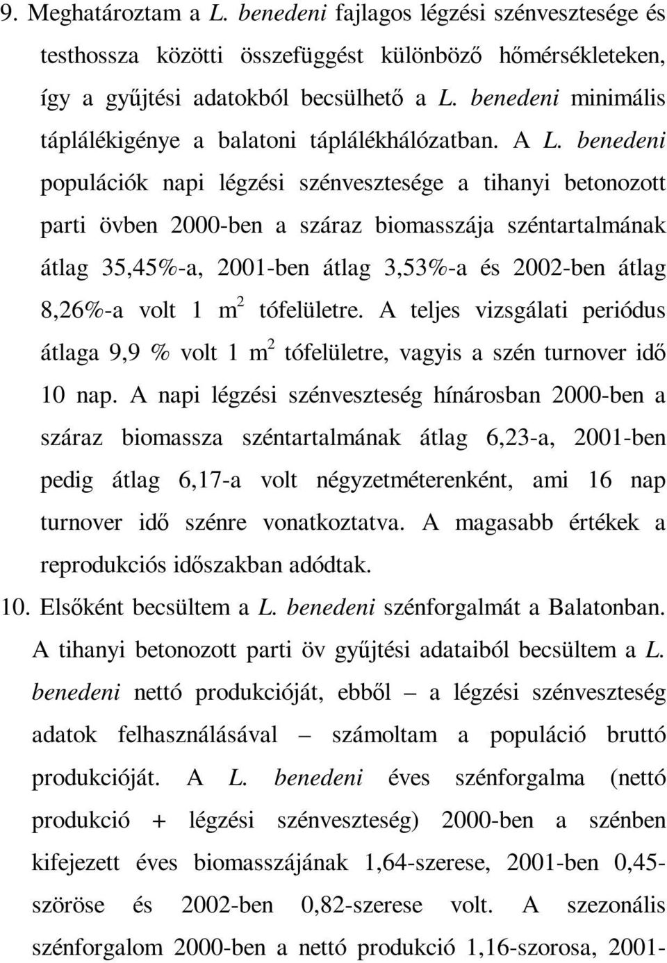 benedeni populációk napi légzési szénvesztesége a tihanyi betonozott parti övben 2000-ben a száraz biomasszája széntartalmának átlag 35,45%-a, 2001-ben átlag 3,53%-a és 2002-ben átlag 8,26%-a volt 1