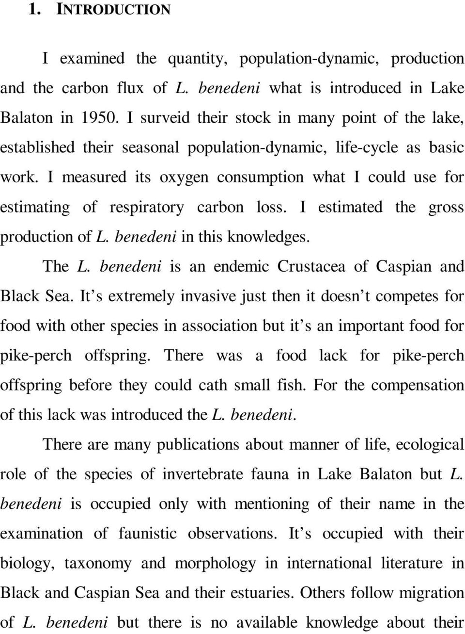 I measured its oxygen consumption what I could use for estimating of respiratory carbon loss. I estimated the gross production of L. benedeni in this knowledges. The L.