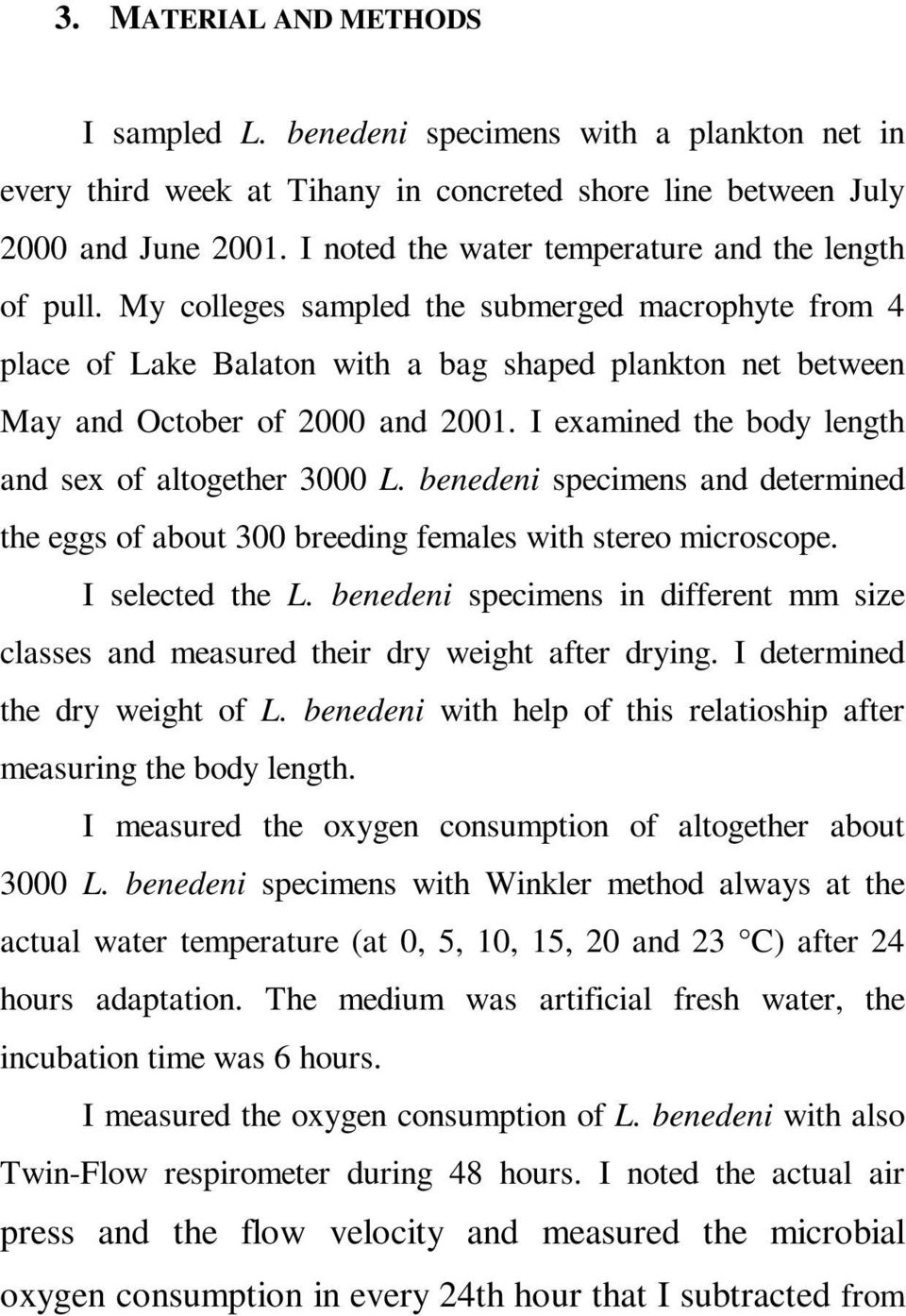 I examined the body length and sex of altogether 3000 L. benedeni specimens and determined the eggs of about 300 breeding females with stereo microscope. I selected the L.