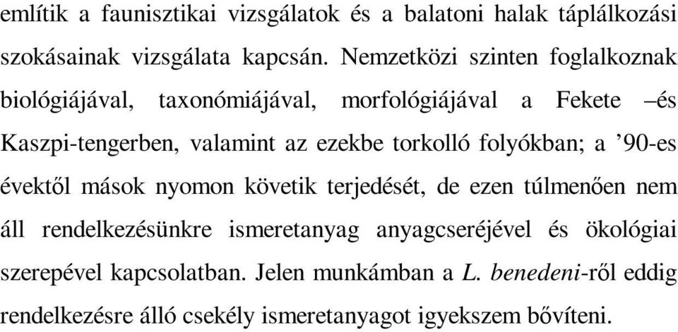 ezekbe torkolló folyókban; a 90-es évektıl mások nyomon követik terjedését, de ezen túlmenıen nem áll rendelkezésünkre