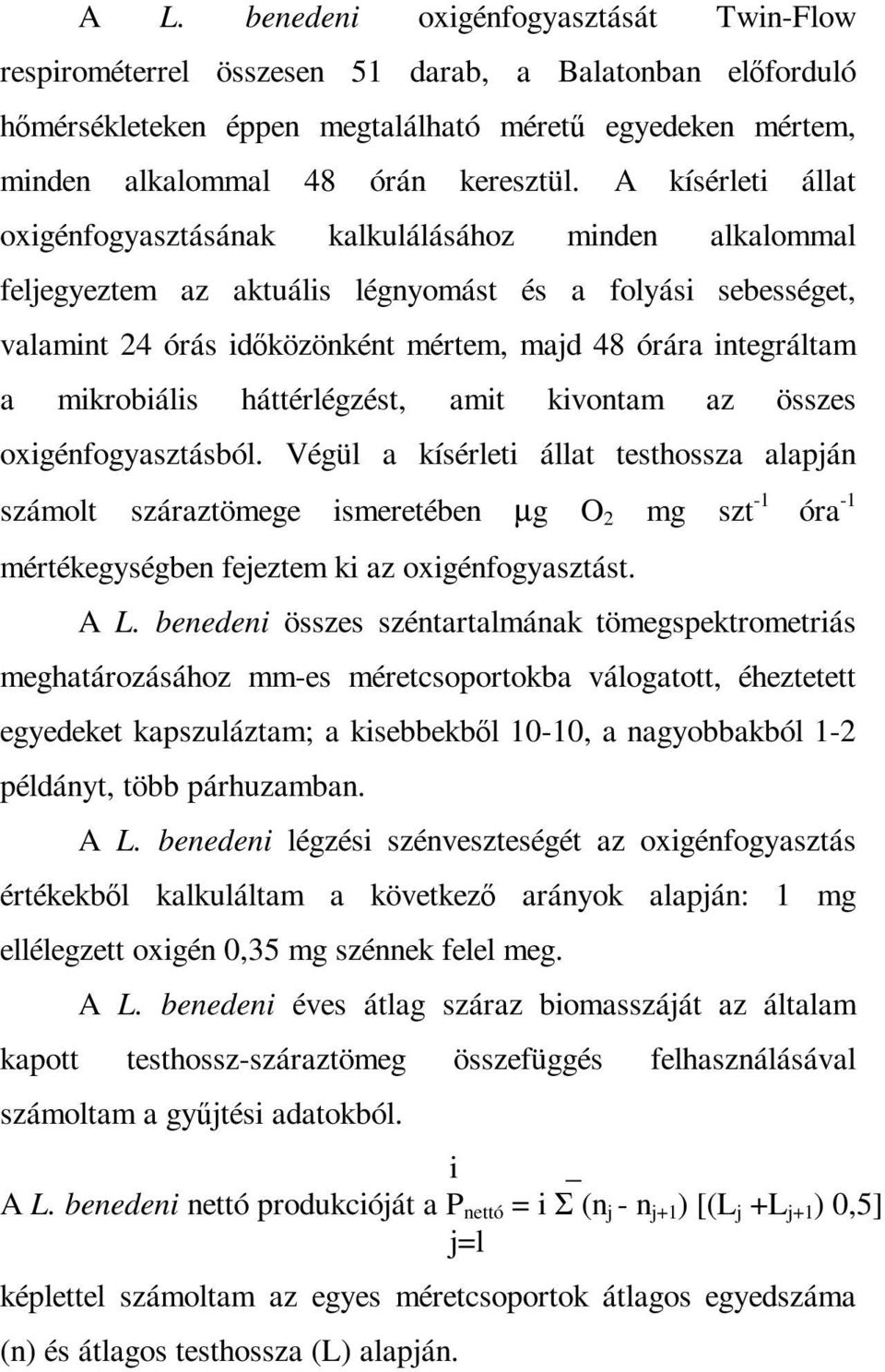 mikrobiális háttérlégzést, amit kivontam az összes oxigénfogyasztásból.