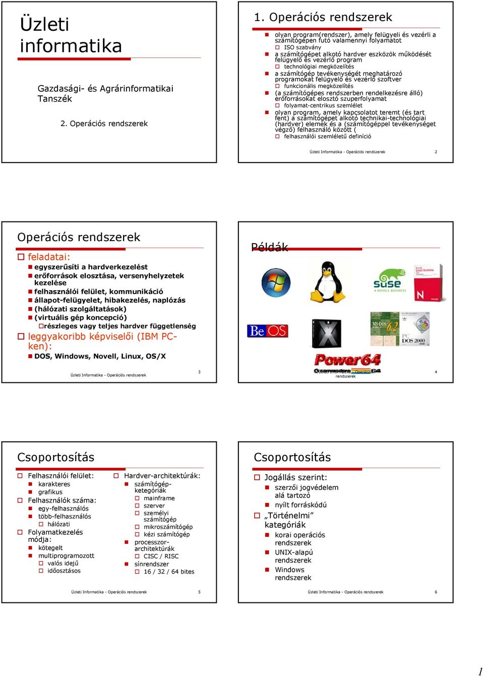 technológiai megközelítés a számítógép tevékenységét meghatározó programokat felügyelő és vezérlő szoftver funkcionális megközelítés (a számítógépes rendszerben rendelkezésre álló) erőforrásokat