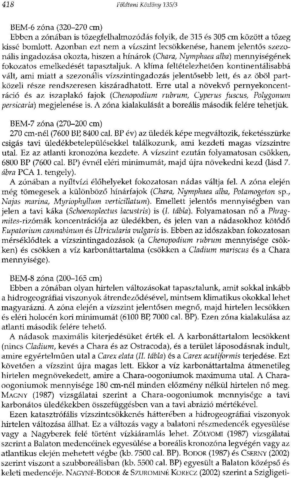 A klíma feltételezhetően kontinentálisabbá vált, ami miatt a szezonális vízszintingadozás jelentősebb lett, és az öböl partközeli része rendszeresen kiszáradhatott.