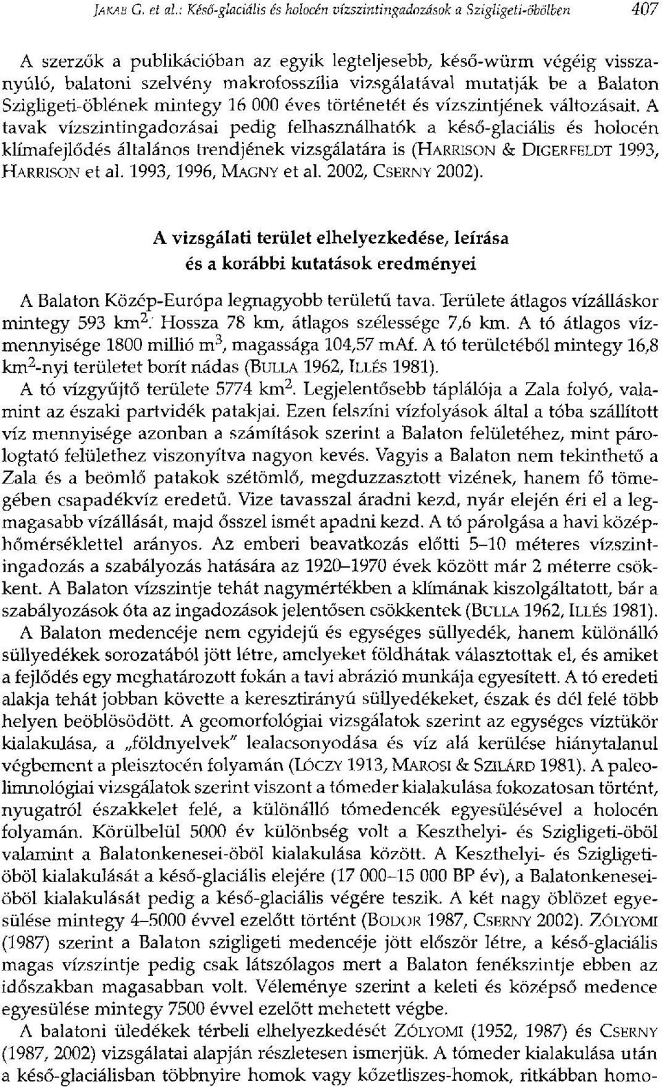 vizsgálatával mutatják be a Balaton Szigligeti-öblének mintegy 16 000 éves történetét és vízszintjének változásait.