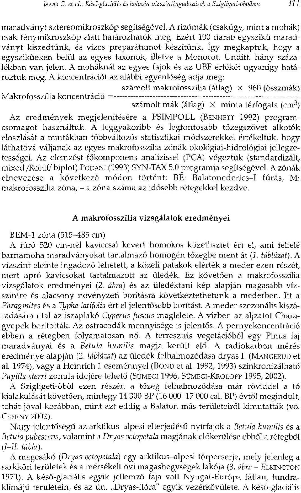 így megkaptuk, hogy a egyszikűeken belül az egyes taxonok, illetve a Monocot. Undiff. hány százalékban van jelen. A moháknál az egyes fajok és az UBF értékét ugyanígy határoztuk meg.