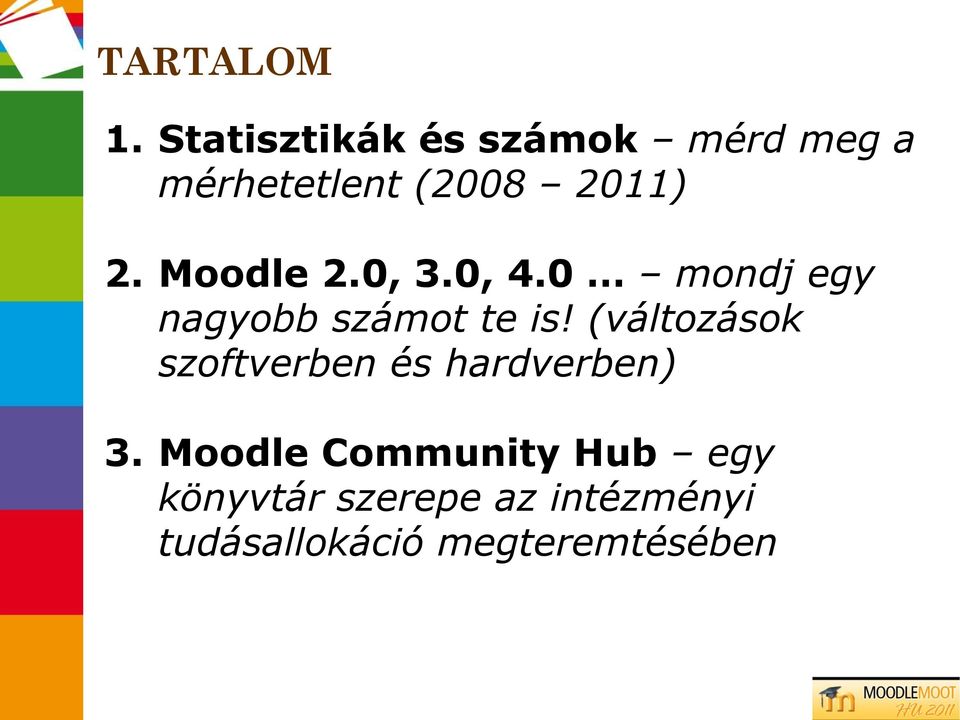 (változások szoftverben és hardverben) 3 Moodle Community Hub