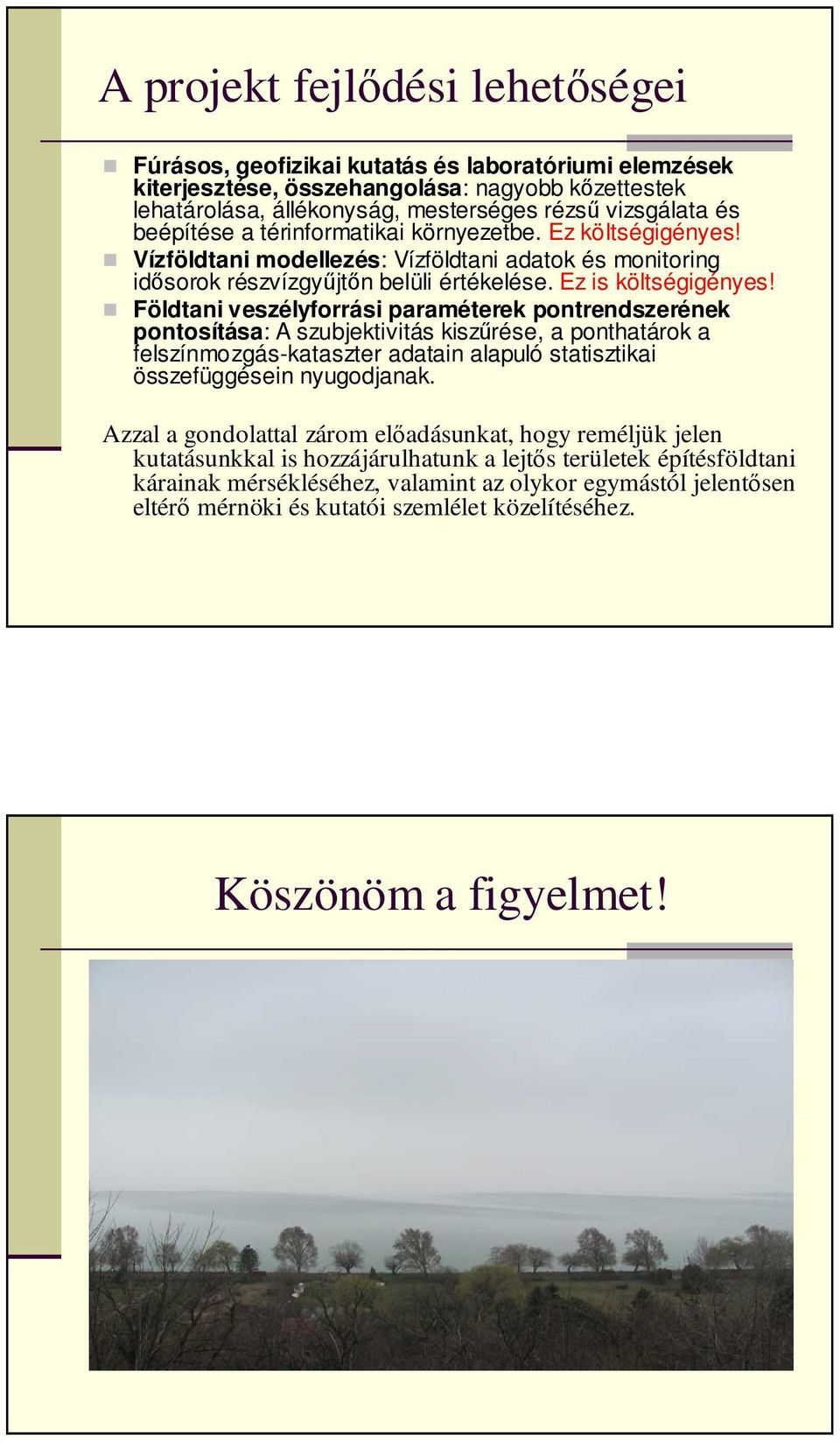 Földtani veszélyforrási paraméterek pontrendszerének pontosítása: A szubjektivitás kiszűrése, a ponthatárok a felszínmozgás-kataszter adatain alapuló statisztikai összefüggésein nyugodjanak.