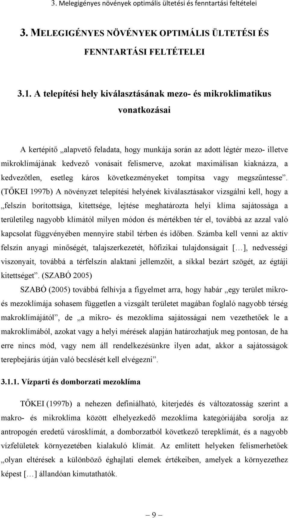 azokat maximálisan kiaknázza, a kedvezőtlen, esetleg káros következményeket tompítsa vagy megszűntesse.