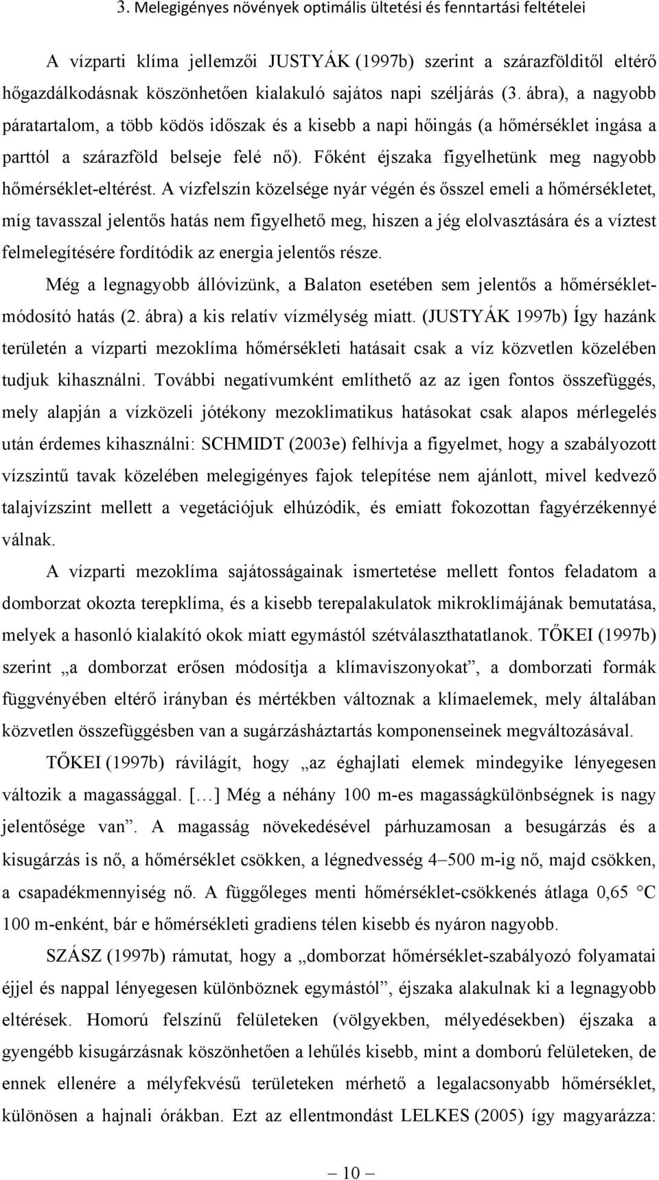 Főként éjszaka figyelhetünk meg nagyobb hőmérséklet-eltérést.