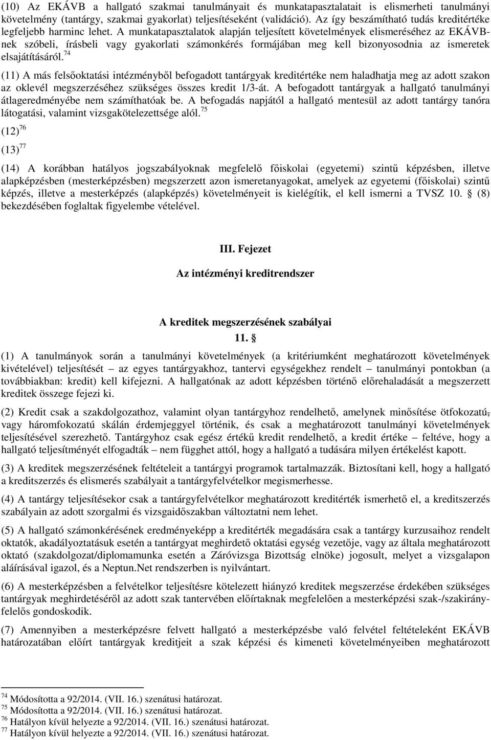 A munkatapasztalatok alapján teljesített követelmények elismeréséhez az EKÁVBnek szóbeli, írásbeli vagy gyakorlati számonkérés formájában meg kell bizonyosodnia az ismeretek elsajátításáról.