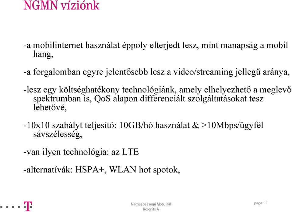 meglevő spektrumban is, QoS alapon differenciált szolgáltatásokat tesz lehetővé, -10x10 szabályt teljesítő: