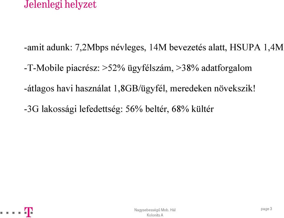 adatforgalom -átlagos havi használat 1,8GB/ügyfél, meredeken