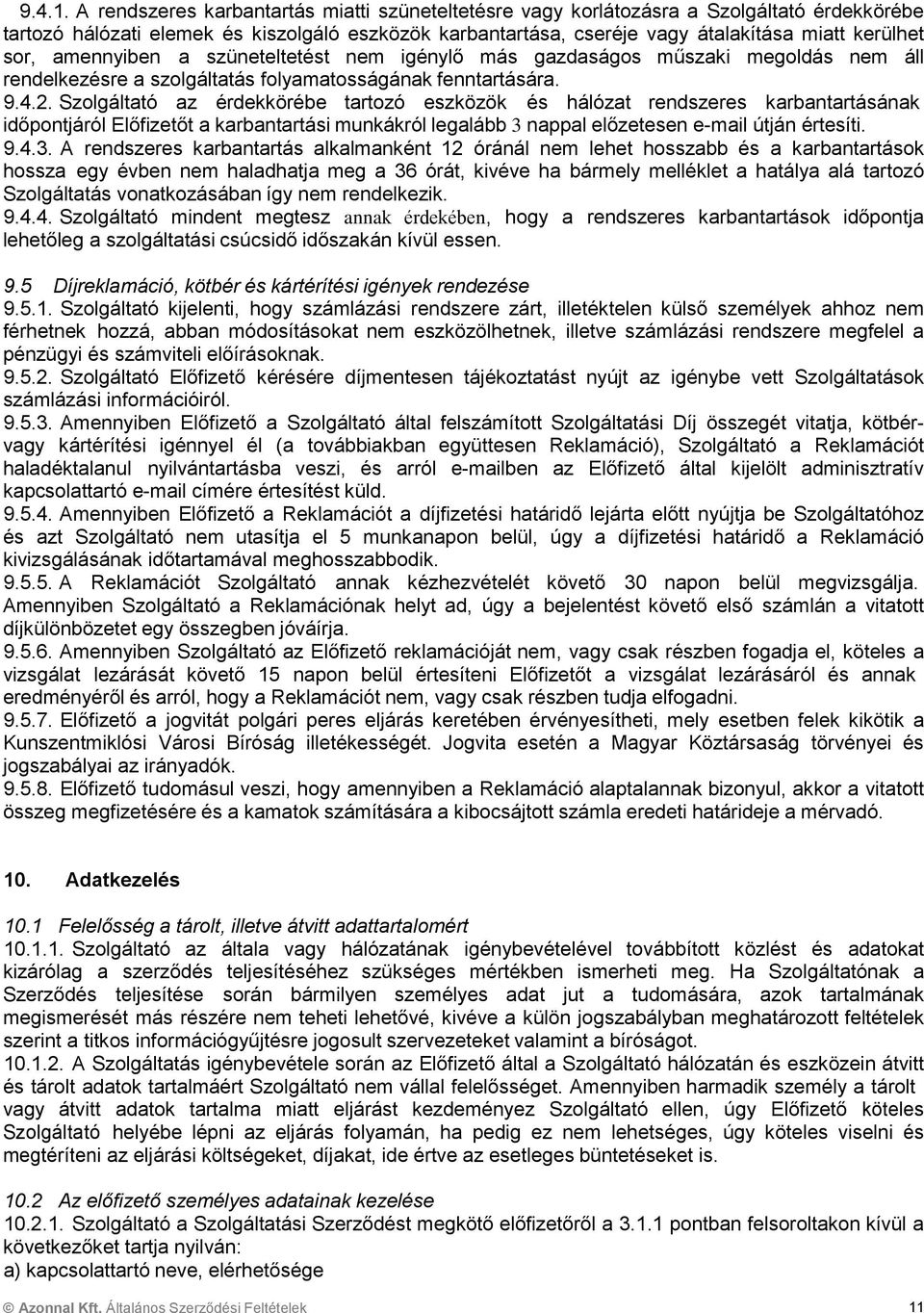 amennyiben a szüneteltetést nem igénylő más gazdaságos műszaki megoldás nem áll rendelkezésre a szolgáltatás folyamatosságának fenntartására. 9.4.2.