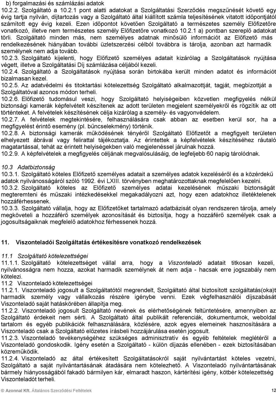 időpontjától számított egy évig kezeli. Ezen időpontot követően Szolgáltató a természetes személy Előfizetőre vonatkozó, illetve nem természetes személy Előfizetőre vonatkozó 10.2.