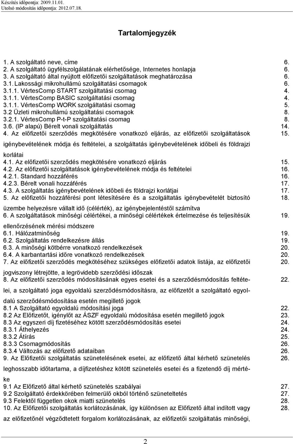 3.6. (IP alapú) Bérelt vonali szolgáltatás 14. 4. Az előfizetői szerződés megkötésére vonatkozó eljárás, az előfizetői szolgáltatások 15.