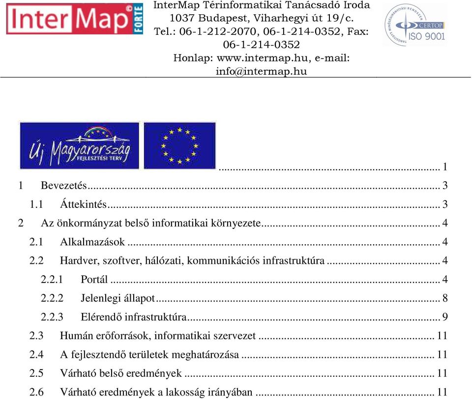 .. 8 2.2.3 Elérendő infrastruktúra... 9 2.3 Humán erőforrások, informatikai szervezet... 11 2.