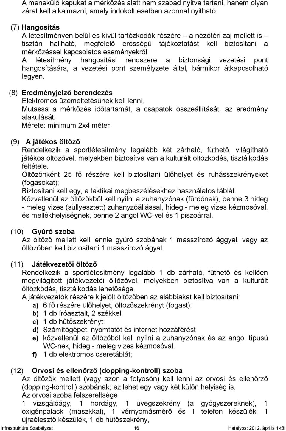 A létesítmény hangosítási rendszere a biztonsági vezetési pont hangosítására, a vezetési pont személyzete által, bármikor átkapcsolható legyen.