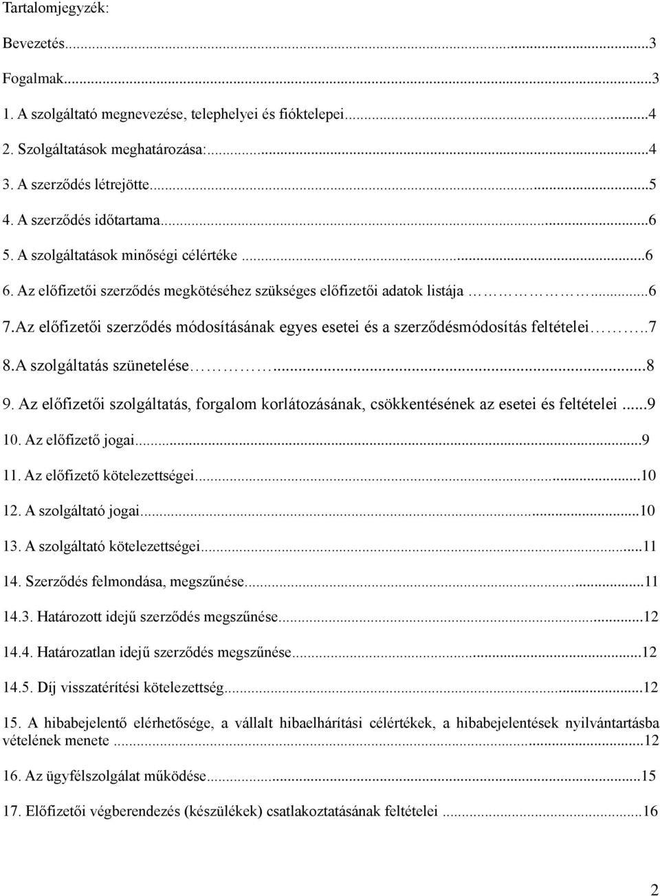 Az előfizetői szerződés módosításának egyes esetei és a szerződésmódosítás feltételei..7 8.A szolgáltatás szünetelése...8 9.