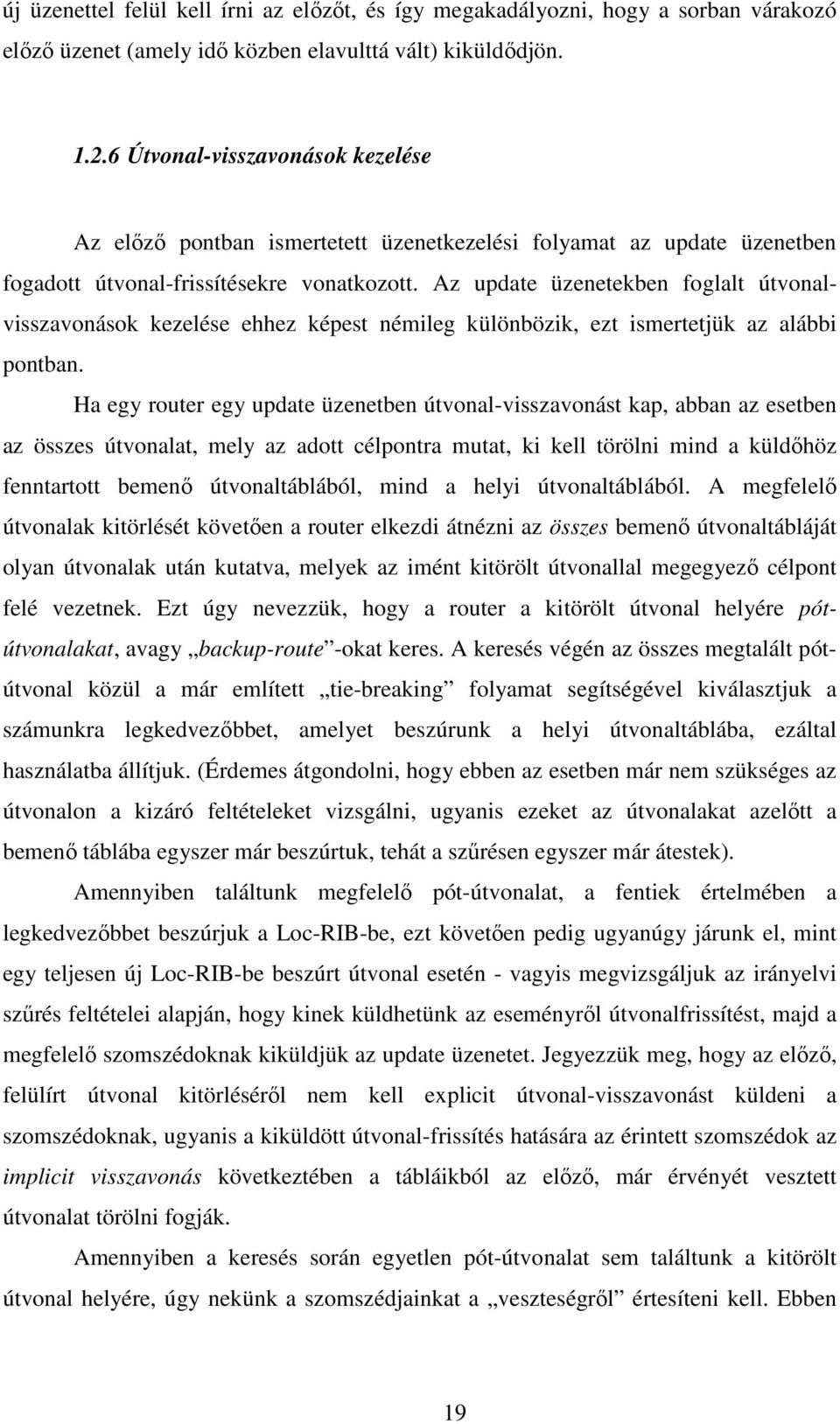 Az update üzenetekben foglalt útvonalvisszavonások kezelése ehhez képest némileg különbözik, ezt ismertetjük az alábbi pontban.