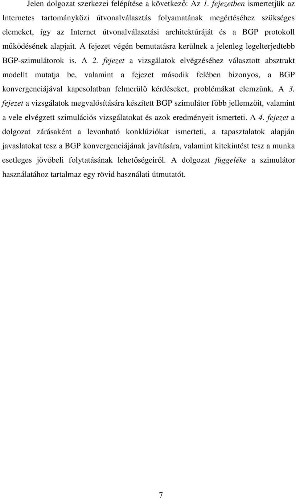 alapjait. A fejezet végén bemutatásra kerülnek a jelenleg legelterjedtebb BGP-szimulátorok is. A 2.