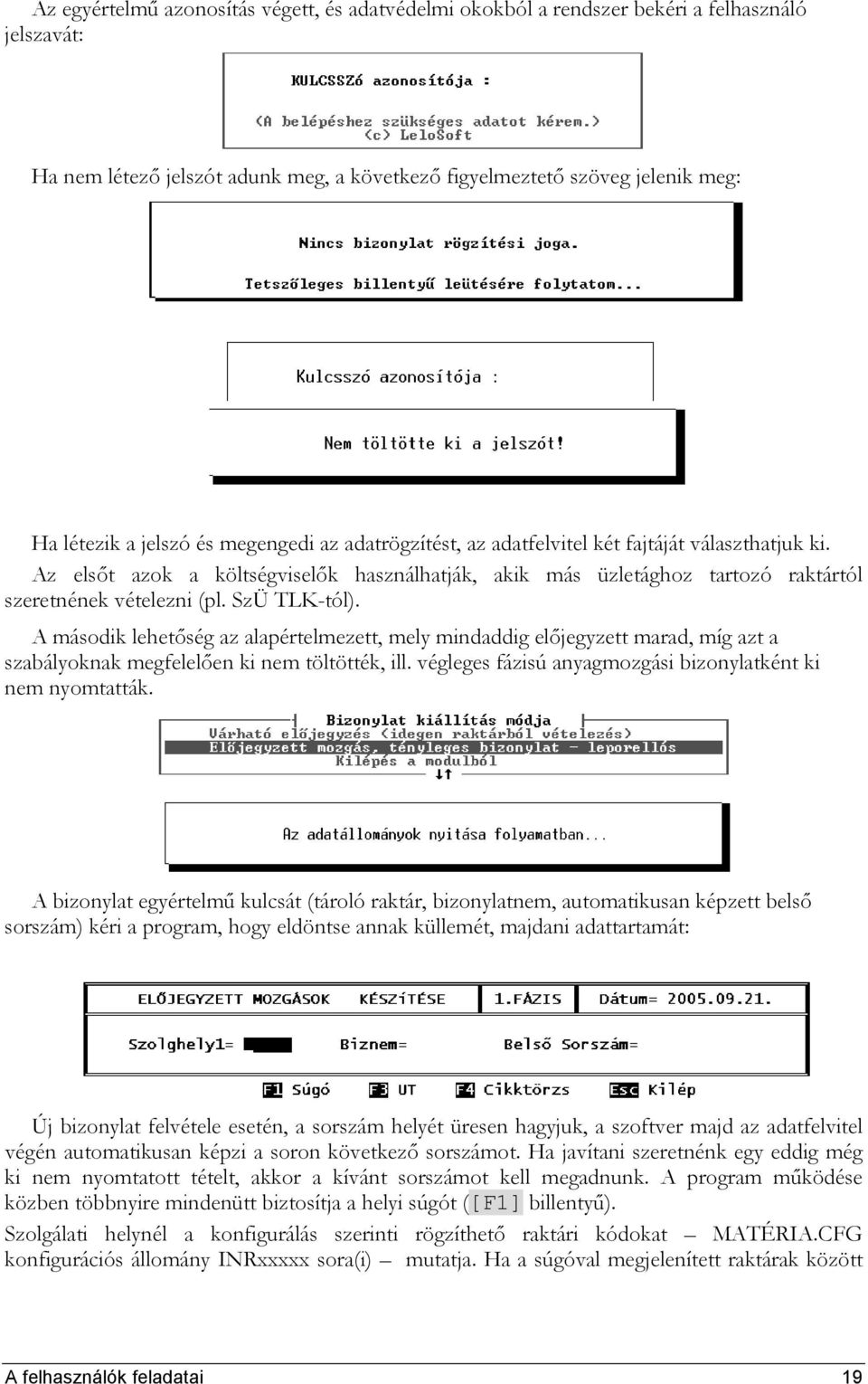 SzÜ TLK-tól). A második lehetőség az alapértelmezett, mely mindaddig előjegyzett marad, míg azt a szabályoknak megfelelően ki nem töltötték, ill.