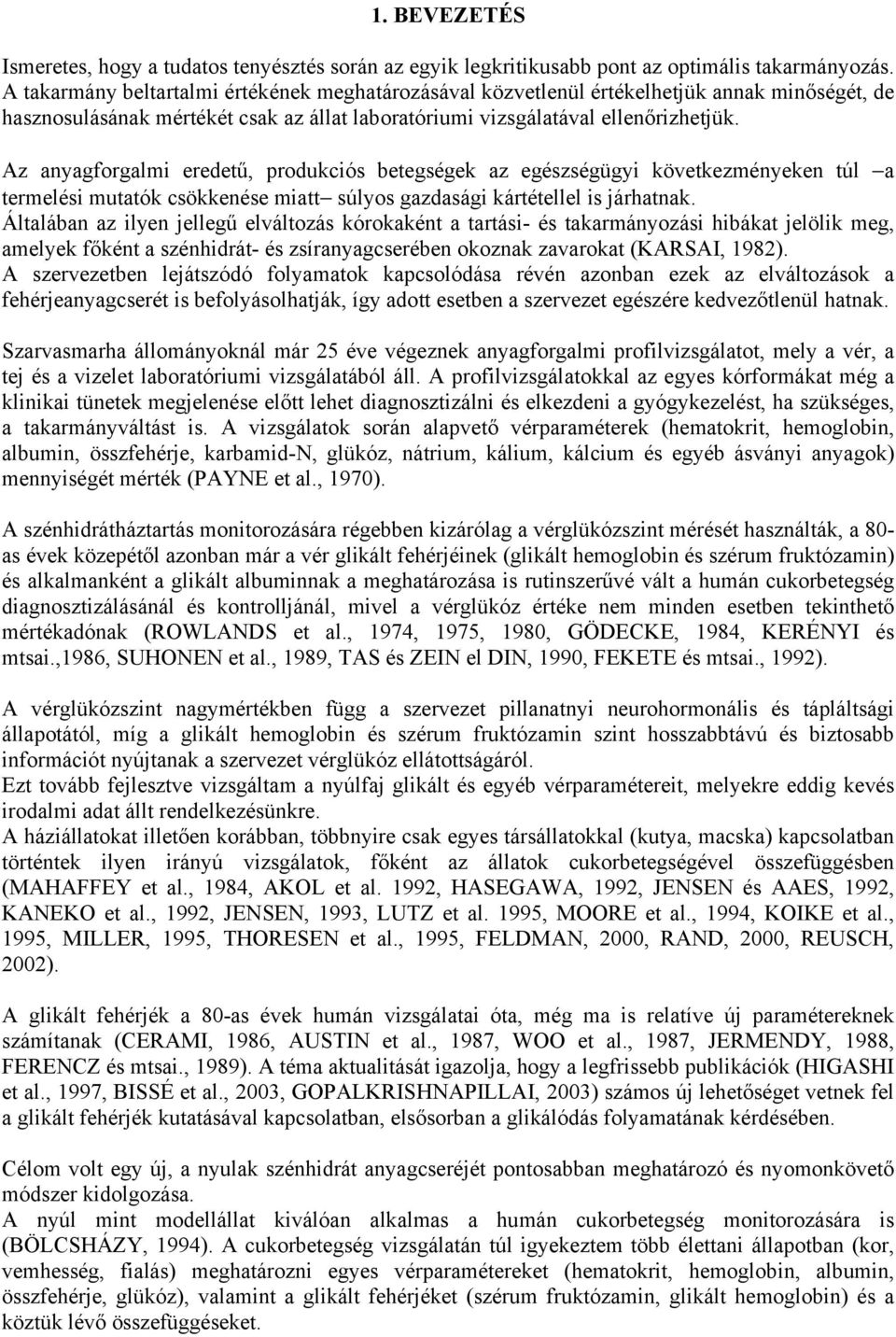 Az anyagforgalmi eredetű, produkciós betegségek az egészségügyi következményeken túl a termelési mutatók csökkenése miatt súlyos gazdasági kártétellel is járhatnak.