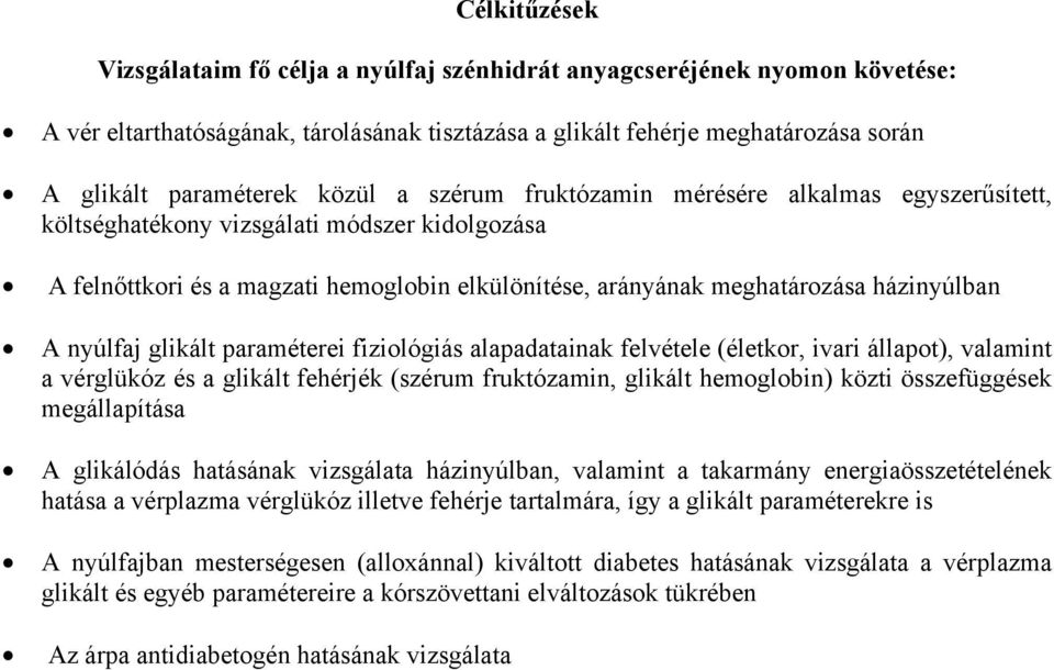 nyúlfaj glikált paraméterei fiziológiás alapadatainak felvétele (életkor, ivari állapot), valamint a vérglükóz és a glikált fehérjék (szérum fruktózamin, glikált hemoglobin) közti összefüggések