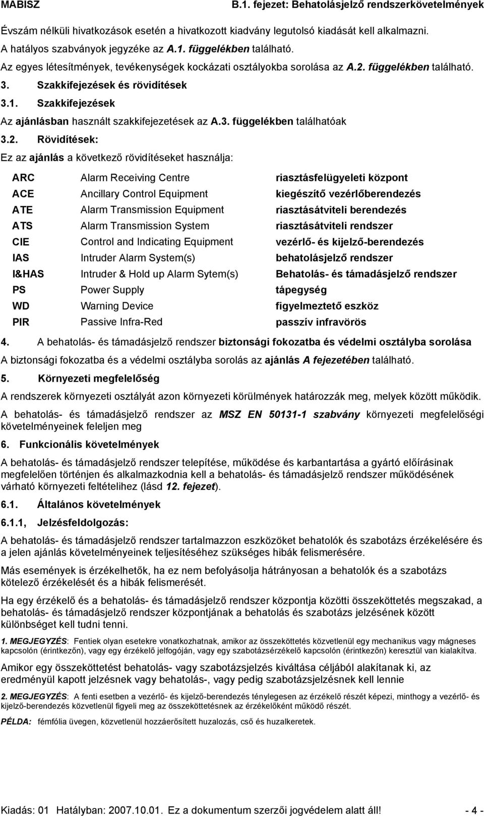 Szakkifejezések Az ajánlásban használt szakkifejezetések az A.3. függelékben találhatóak 3.2.