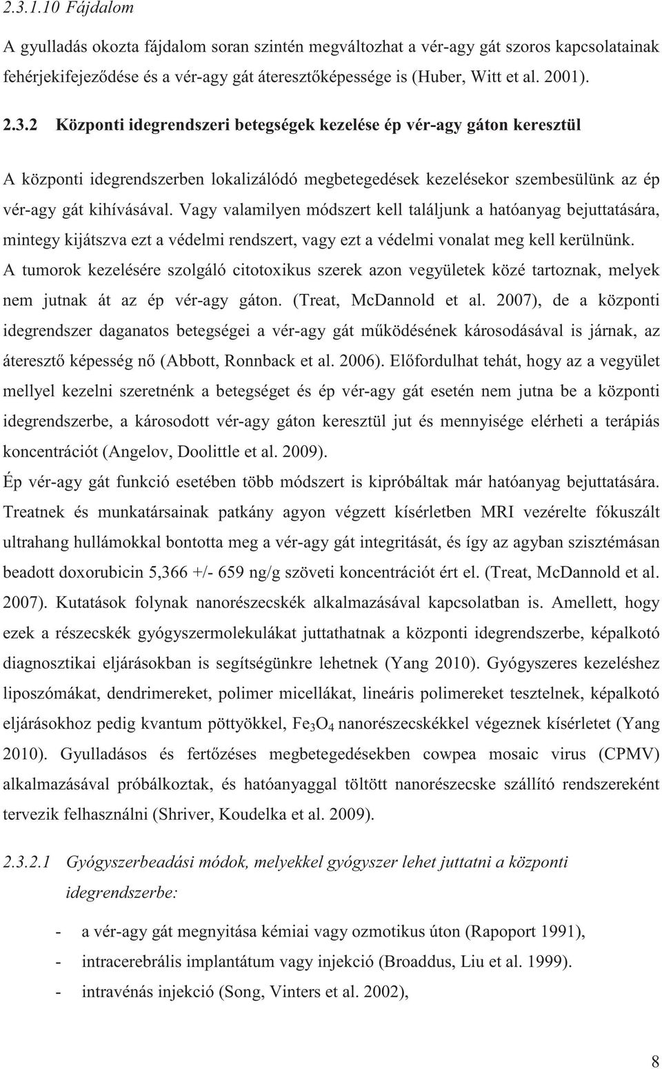 A tumorok kezelésére szolgáló citotoxikus szerek azon vegyületek közé tartoznak, melyek nem jutnak át az ép vér-agy gáton. (Treat, McDannold et al.