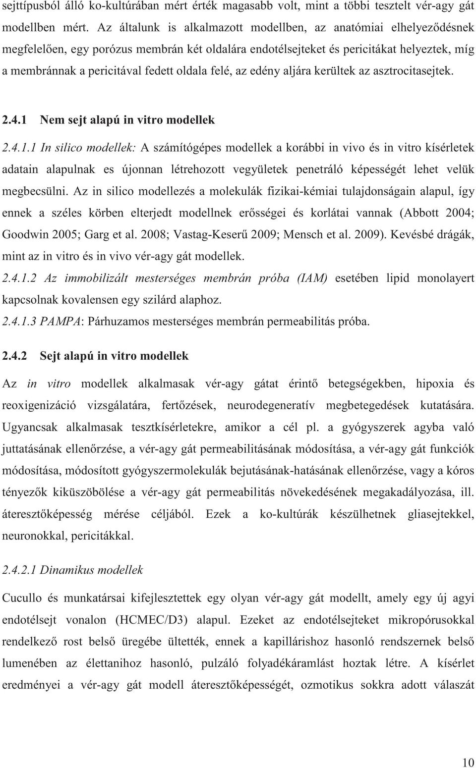 felé, az edény aljára kerültek az asztrocitasejtek. 2.4.1 