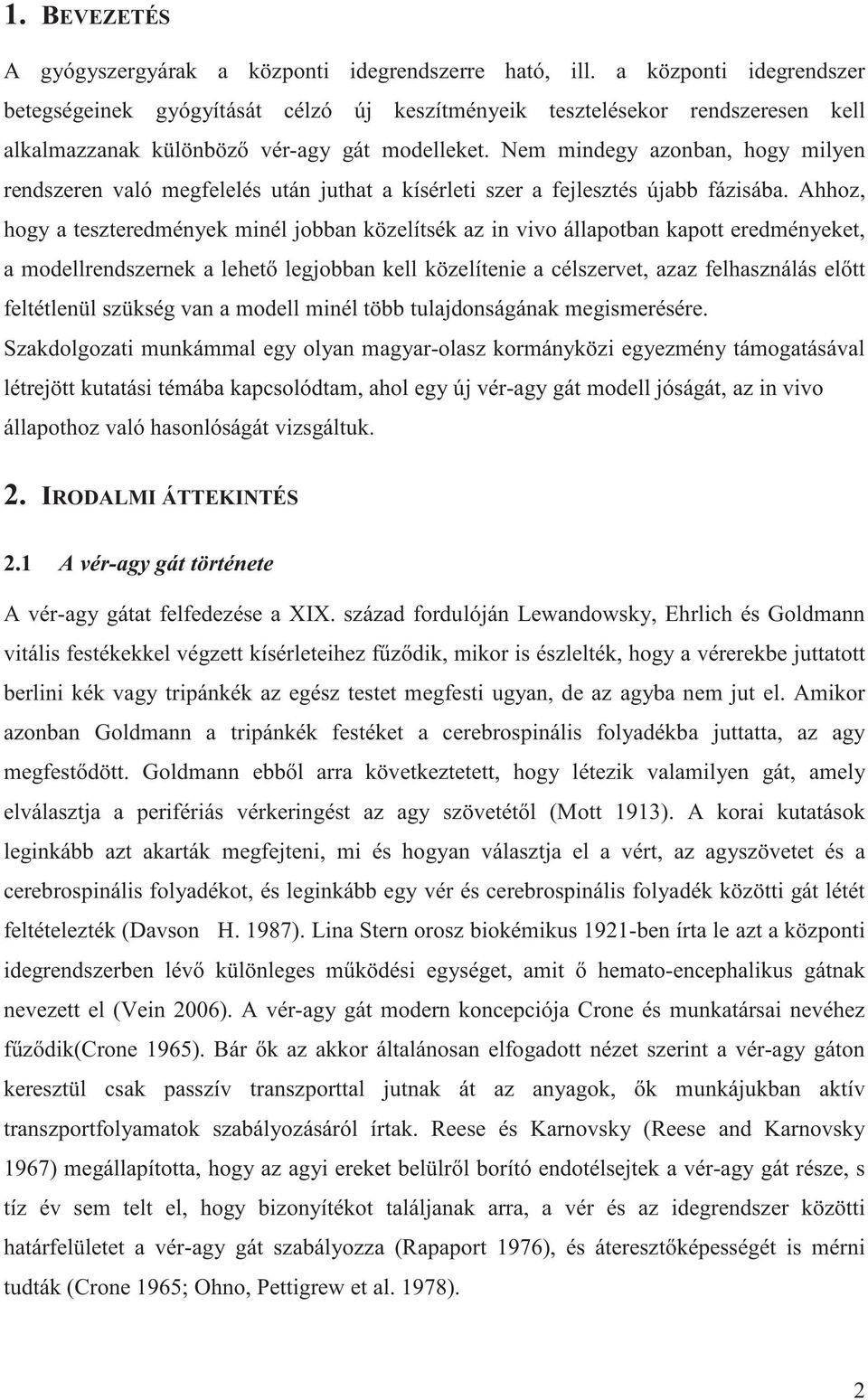 Nem mindegy azonban, hogy milyen rendszeren való megfelelés után juthat a kísérleti szer a fejlesztés újabb fázisába.