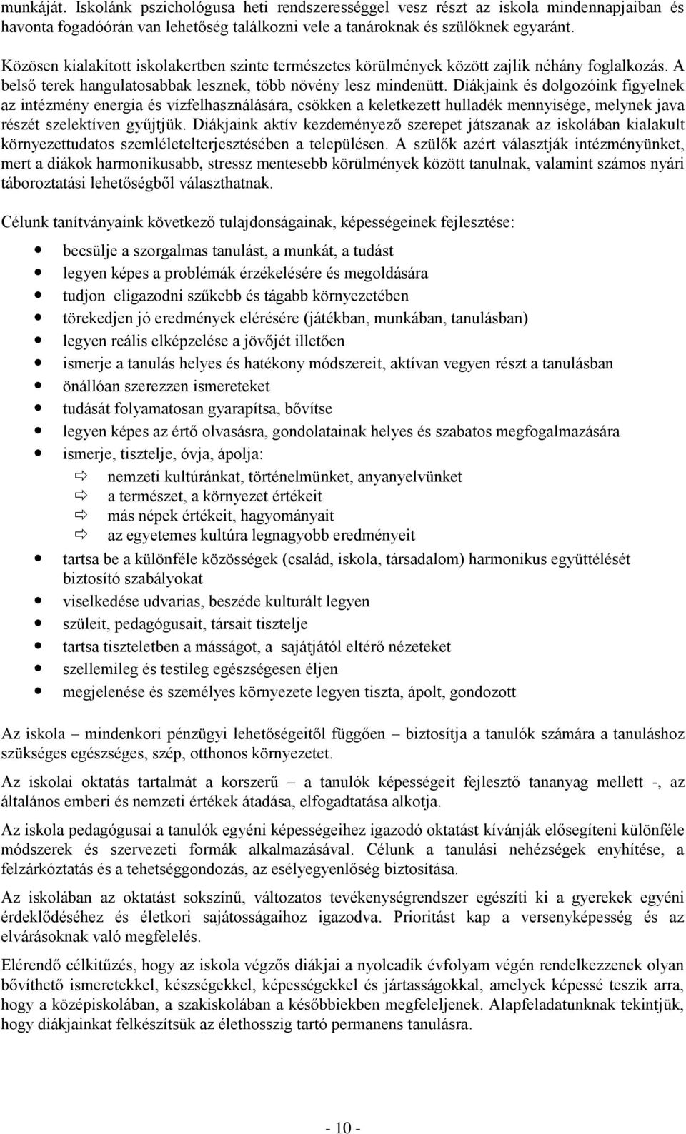 Diákjaink és dolgozóink figyelnek az intézmény energia és vízfelhasználására, csökken a keletkezett hulladék mennyisége, melynek java részét szelektíven gyűjtjük.